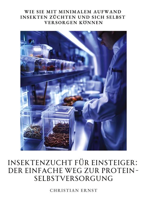 Christian Ernst: Insektenzucht für Einsteiger: Der einfache Weg zur Protein-Selbstversorgung, Buch