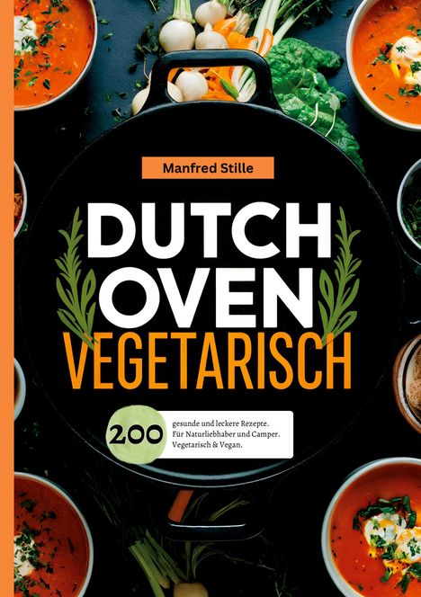 Manfred Stille: Dutch Oven Vegetarisch- 200 gesunde und leckere Rezepte., Buch