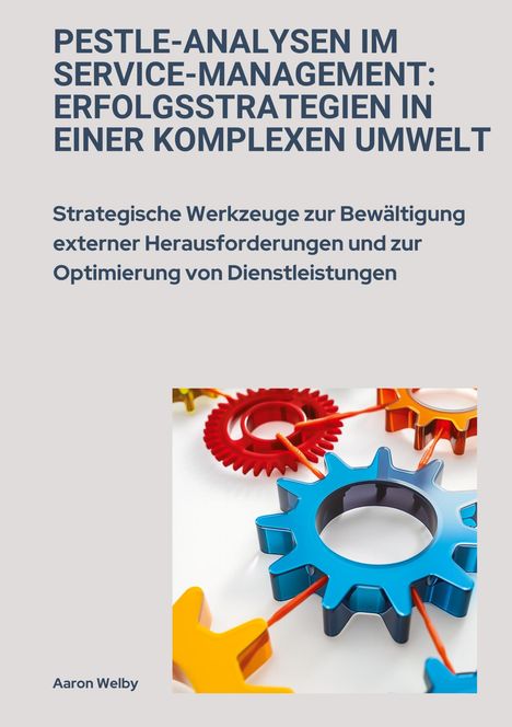 Aaron Welby: PESTLE-Analysen im Service-Management: Erfolgsstrategien in einer komplexen Umwelt, Buch