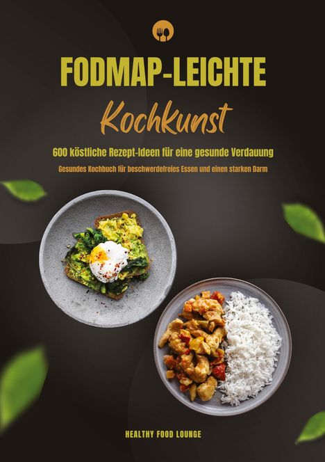 Healthy Food Lounge: FODMAP-leichte Kochkunst: 600 köstliche Rezept-Ideen für eine gesunde Verdauung - Gesundes Kochbuch für beschwerdefreies Essen und einen starken Darm, Buch