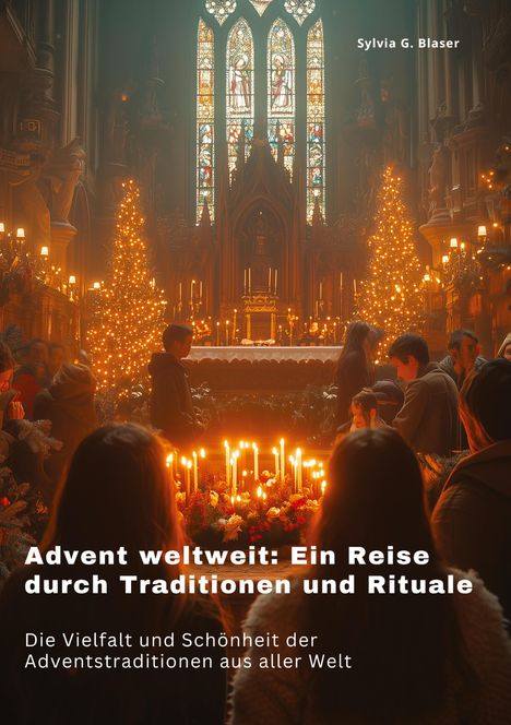 Sylvia G. Blaser: Advent weltweit: Ein Reise durch Traditionen und Rituale, Buch