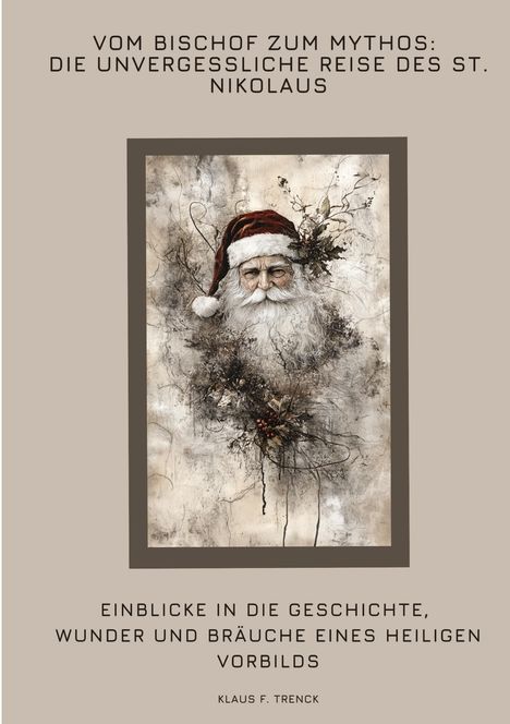 Klaus F. Trenck: Vom Bischof zum Mythos: Die unvergessliche Reise des St. Nikolaus, Buch