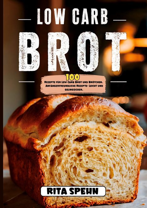 Rita Spehn: Low Carb Brot- 100 Rezepte für Low Carb Brot und Brötchen., Buch