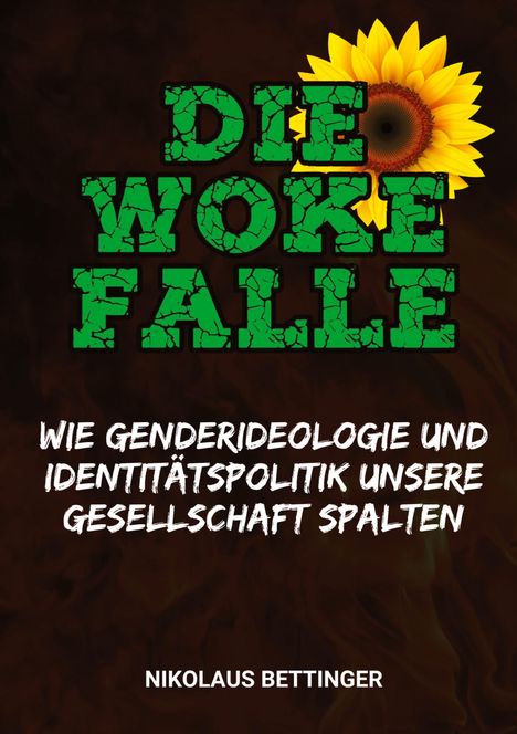 Nikolaus Bettinger: Die Woke-Falle - Wie Genderideologie und Identitätspolitik unsere Gesellschaft spalten, Buch