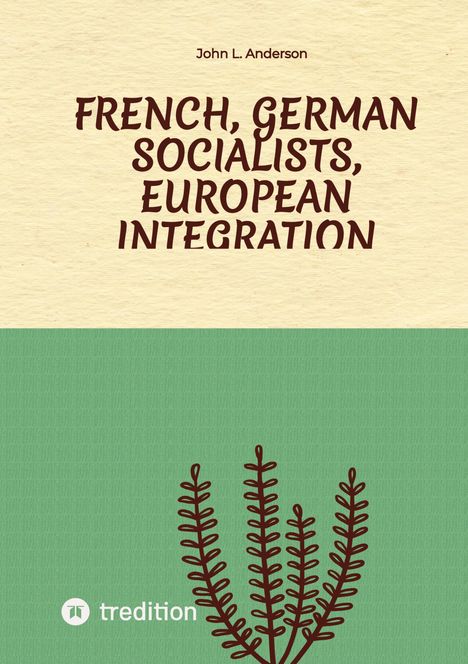 John L. Anderson: French, German Socialists, European Integration, Buch