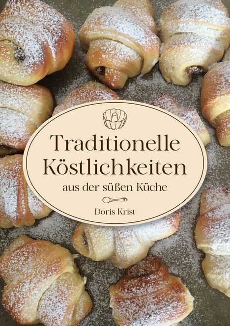 Doris Krist: Traditionelle Köstlichkeiten aus der süßen Küche, Buch