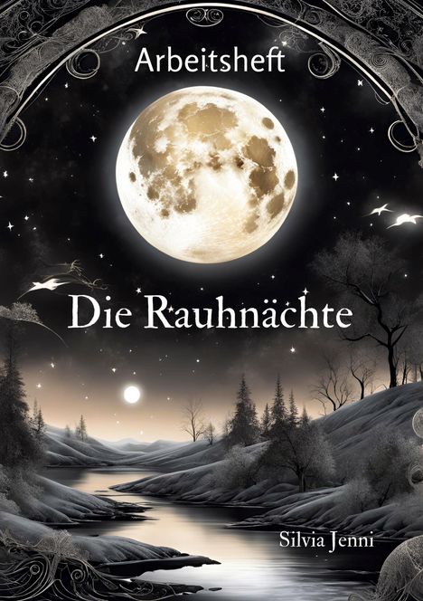 „Arbeitsheft: Die Rauhnächte, Silvia Jenni.“ Eine mystische Winterlandschaft mit hellem Vollmond über einem Fluss.