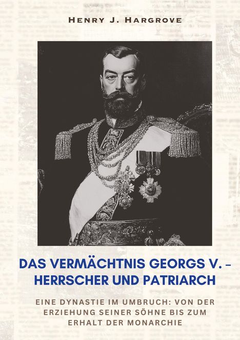 Henry J. Hargrove: Das Vermächtnis Georgs V. ¿ Herrscher und Patriarch, Buch