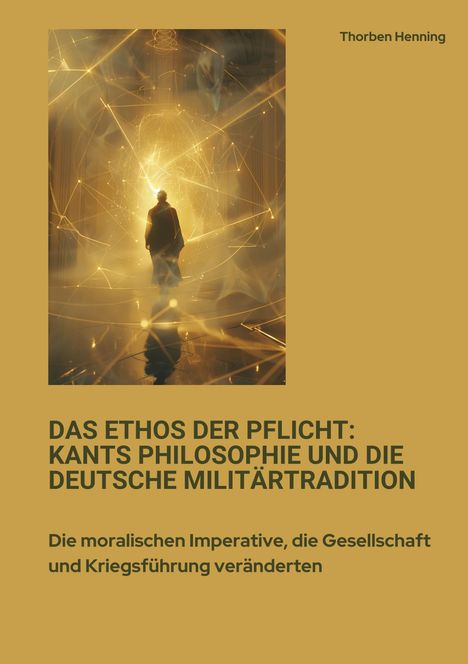 Thorben Henning: Das Ethos der Pflicht: Kants Philosophie und die deutsche Militärtradition, Buch