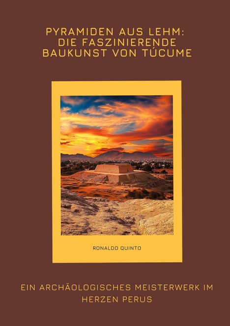 Ronaldo Quinto: Pyramiden aus Lehm: Die faszinierende Baukunst von Túcume, Buch