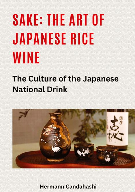 Hermann Candahashi: Sake: The art of Japanese rice wine, Buch