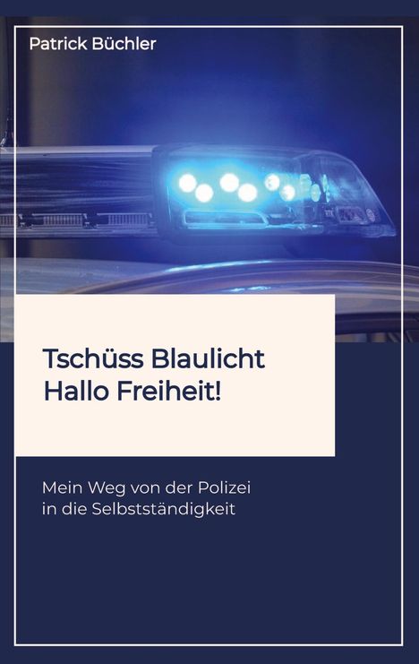 Patrick Büchler: Tschüss Blaulicht - Hallo Freiheit!, Buch