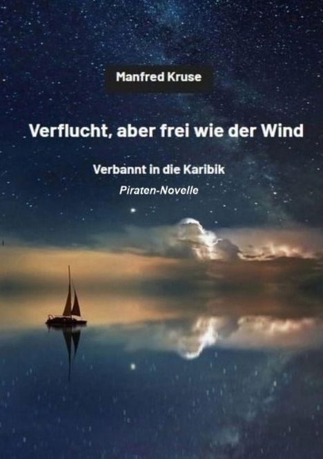 „Verflucht, aber frei wie der Wind“ von Manfred Kruse. Dunkler Nachthimmel, Meer und ein Boot in der Ferne.