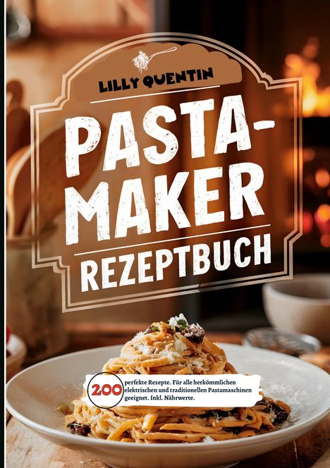 Lilly Quentin: Pastamaker Rezeptbuch- 200 perfekte Rezepte., Buch