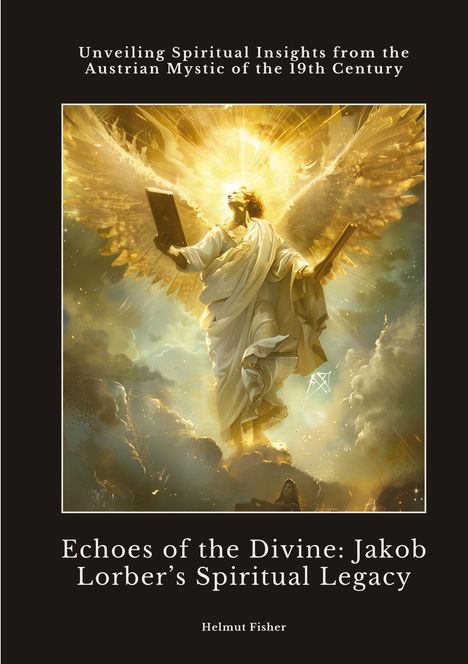 Helmut Fisher: Echoes of the Divine: Jakob Lorber¿s Spiritual Legacy, Buch