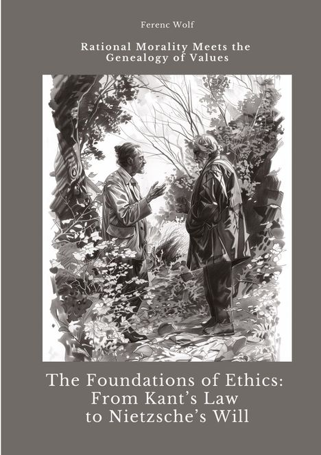 Ferenc Wolf: The Foundations of Ethics: From Kant¿s Law to Nietzsche¿s Will, Buch