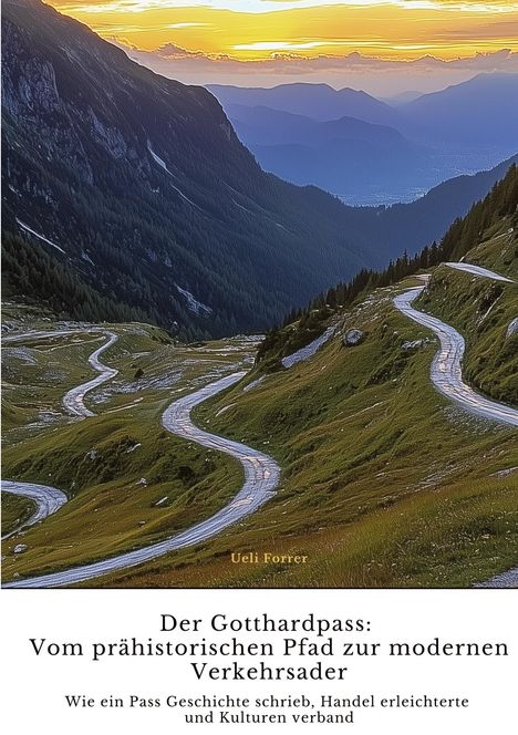 Ueli Forrer: Der Gotthardpass: Vom prähistorischen Pfad zur modernen Verkehrsader, Buch