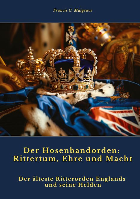 Francis C. Mulgrave: Der Hosenbandorden: Rittertum, Ehre und Macht, Buch