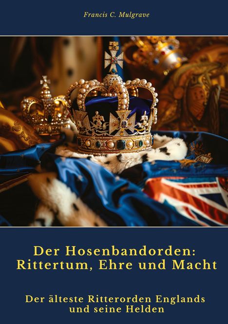 Francis C. Mulgrave: Der Hosenbandorden: Rittertum, Ehre und Macht, Buch