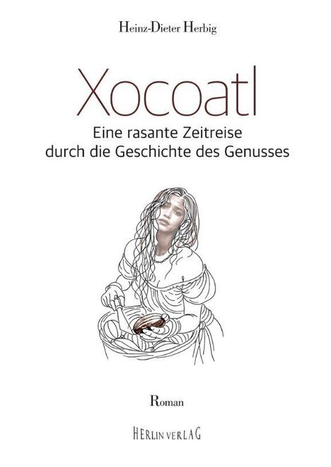 "Xocoatl: Eine rasante Zeitreise durch die Geschichte des Genusses. Roman." Illustration einer Frau mit Schokolade.