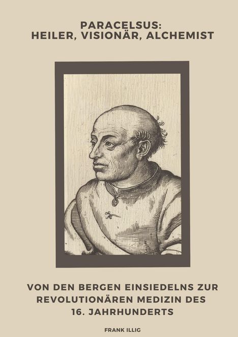 Frank Illig: Paracelsus: Heiler, Visionär, Alchemist, Buch