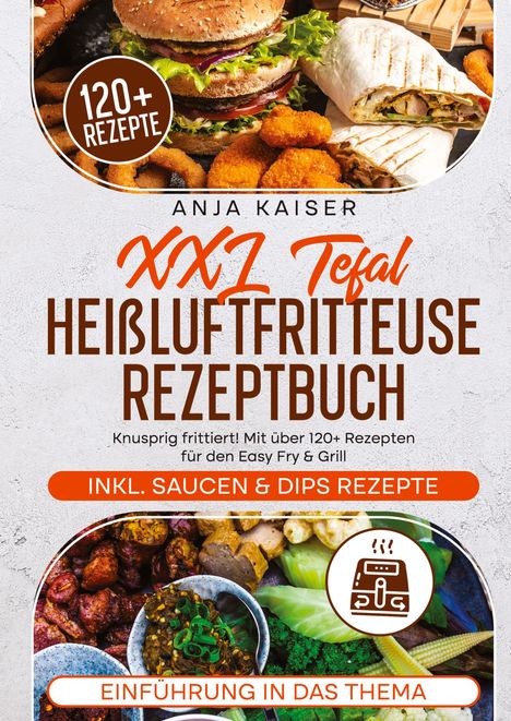 Anja Kaiser: XXL Tefal Heißluftfritteuse Rezeptbuch, Buch