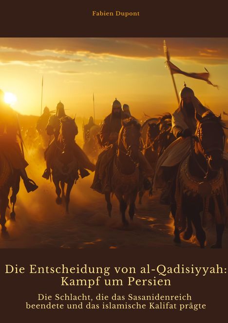 Fabien Dupont: Die Entscheidung von al-Qadisiyyah: Kampf um Persien, Buch