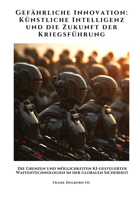 Frank Holborn III.: Gefährliche Innovation: Künstliche Intelligenz und die Zukunft der Kriegsführung, Buch