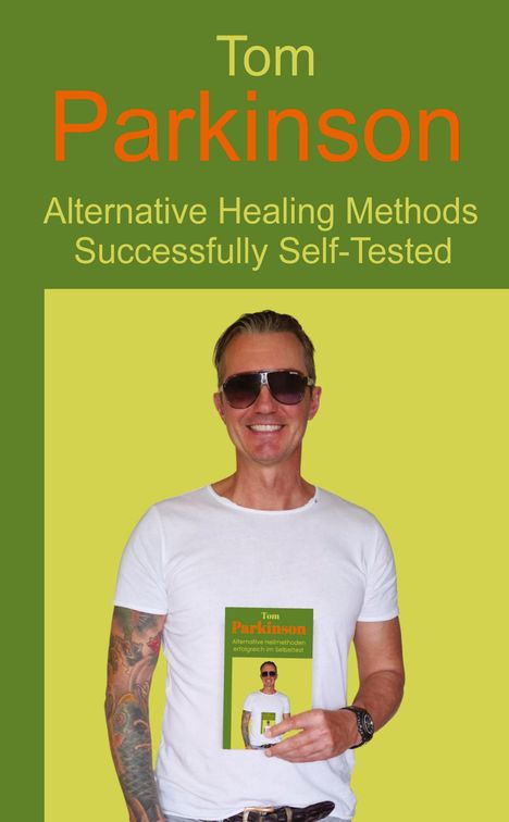 Tom Parkinson: Tom Parkinson - Alternative Healing Methods Successfully Self-Tested, Buch