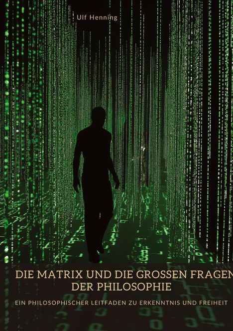 Ulf Henning: Die Matrix und die großen Fragen der Philosophie, Buch