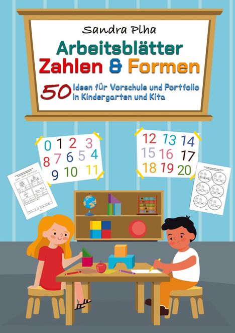 Sandra Plha: KitaFix-Kreativ: Arbeitsblätter Zahlen &amp; Formen (50 Ideen für Vorschule und Portfolio in Kindergarten und Kita), Buch