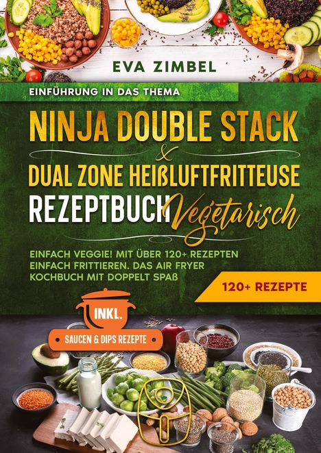 Eva Zimbel: Ninja Double Stack &amp; Dual Zone Heißluftfritteuse Rezeptbuch Vegetarisch, Buch