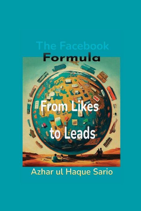 "The Facebook Formula: From Likes to Leads, Azhar ul Haque Sario." Illustration einer Weltkugel mit digitalen Geräten.