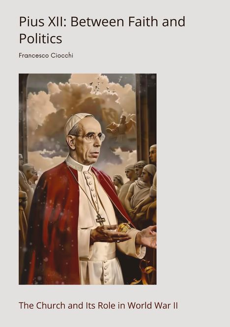 Francesco Ciocchi: Pius XII: Between Faith and Politics, Buch