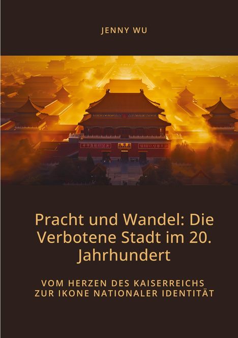 Jenny Wu: Pracht und Wandel: Die Verbotene Stadt im 20. Jahrhundert, Buch