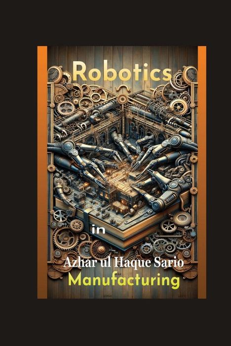 Azhar Ul Haque Sario: Robotics in Manufacturing, Buch