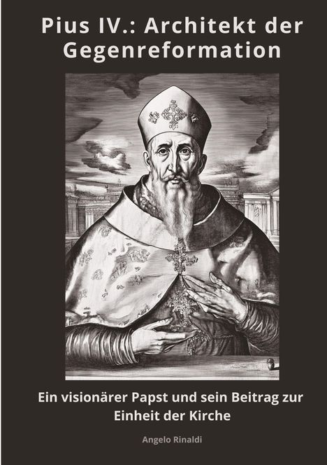 Angelo Rinaldi: Pius IV.: Architekt der Gegenreformation, Buch