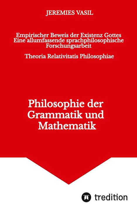 Jeremies Vasil: Empirischer Beweis der Existenz Gottes - Eine allumfassende sprachphilosophische Forschungsarbeit (Theoria Relativitatis Philosophiae), Buch