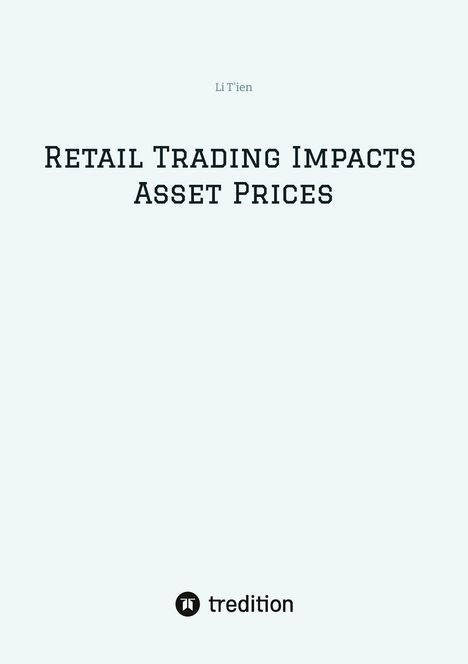 Li T'Ien: Retail Trading Impacts Asset Prices, Buch