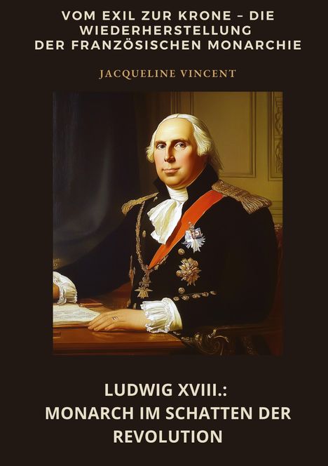 Jacqueline Vincent: Ludwig XVIII.: Monarch im Schatten der Revolution, Buch