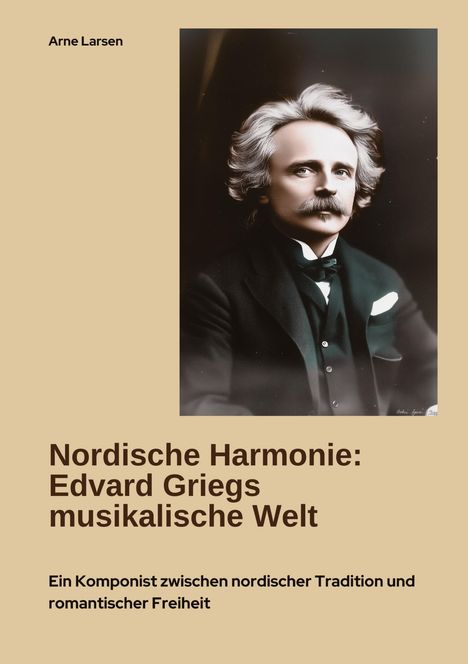 Arne Larsen: Nordische Harmonie: Edvard Griegs musikalische Welt, Buch