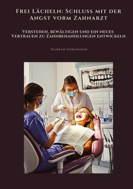 Darrah Sorensson: Frei Lächeln: Schluss mit der Angst vorm Zahnarzt, Buch