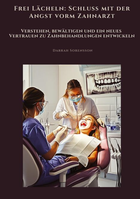 Darrah Sorensson: Frei Lächeln: Schluss mit der Angst vorm Zahnarzt, Buch