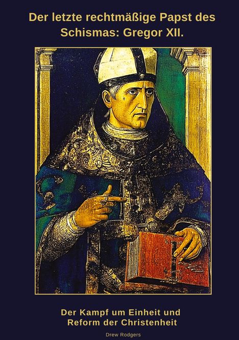 Drew Rodgers: Der letzte rechtmäßige Papst des Schismas: Gregor XII., Buch