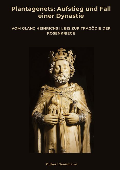 Gilbert Jeanmaire: Plantagenets: Aufstieg und Fall einer Dynastie, Buch