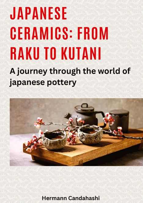 Hermann Candahashi: Japanese ceramics: From Raku to Kutani, Buch