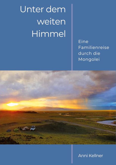 „Unter dem weiten Himmel“ - Eine Familienreise durch die Mongolei von Anni Kellner. Landschaft mit Zelt und SUV im Sonnenuntergang.