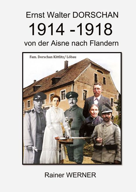 Rainer Werner: Ernst Walter DORSCHAN 1914-1918 von der Aisne nach Flandern, Buch