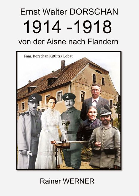 Rainer Werner: Ernst Walter DORSCHAN 1914-1918 von der Aisne nach Flandern, Buch