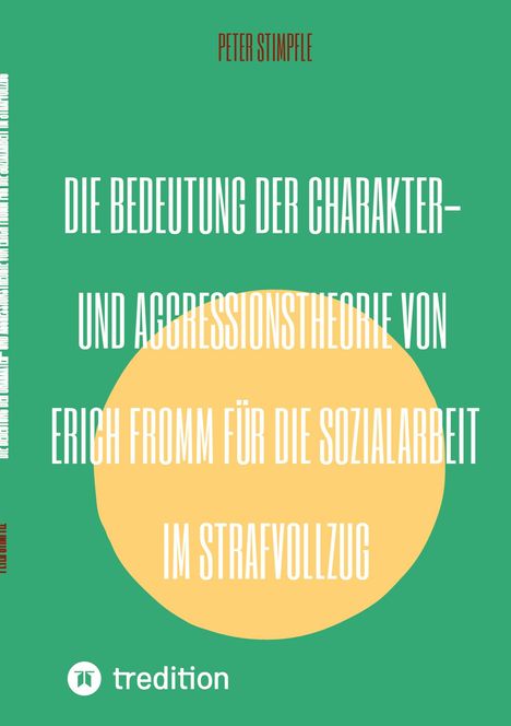 Text: "Die Bedeutung der Charakter- und Aggressionstheorie von Erich Fromm für die Sozialarbeit im Strafvollzug" und "Peter Stimpfle". Unten links ein Logo und der Name "tredition".